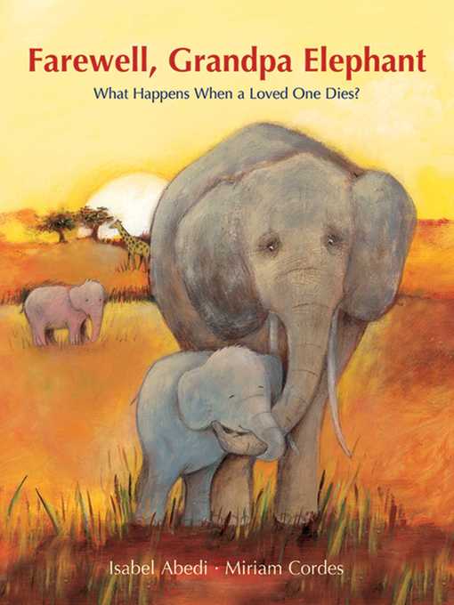 Title details for Farewell, Grandpa Elephant: What Happens When a Loved One Dies? by Isabel Abedi - Available